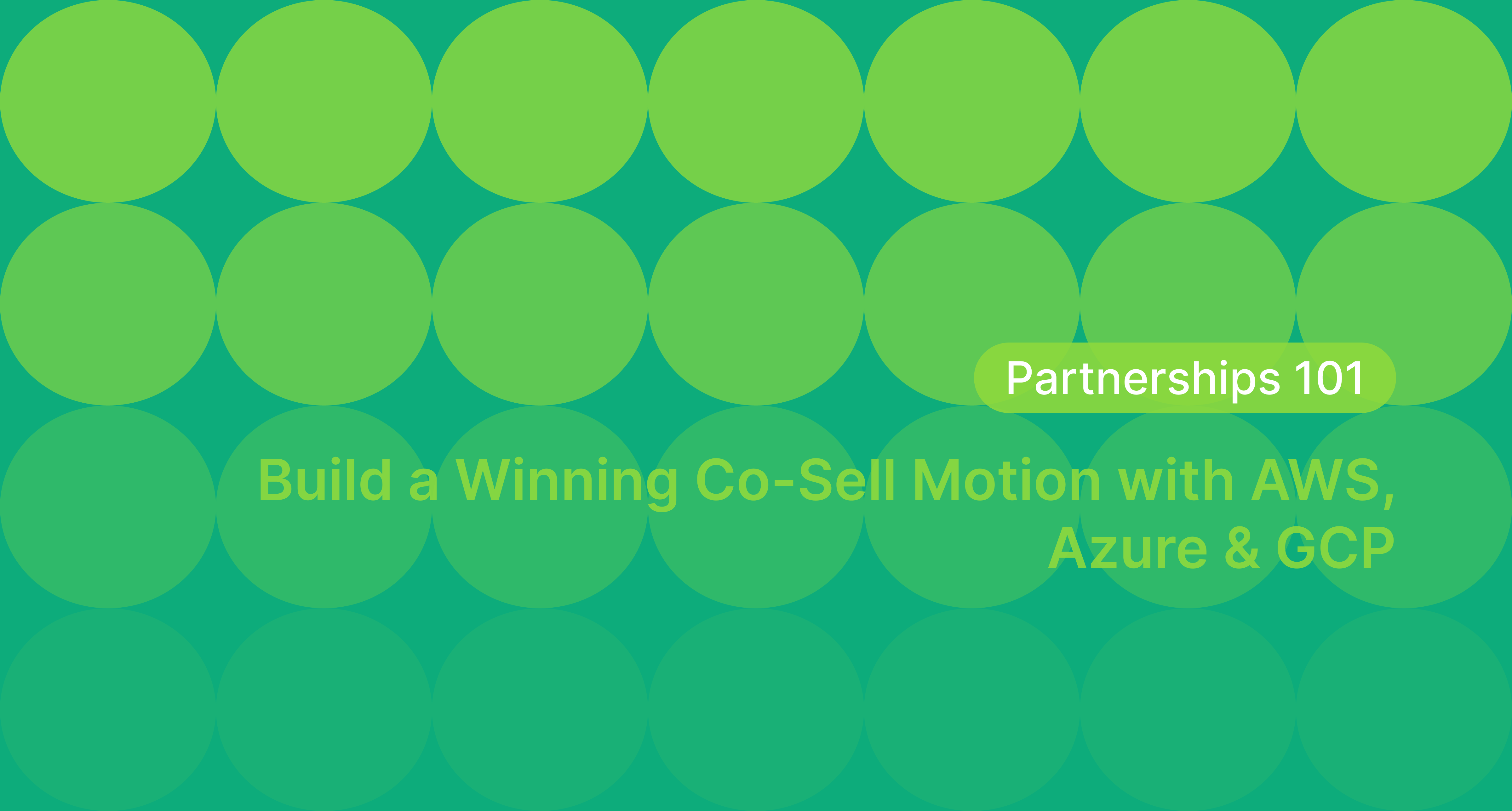 Partnerships 101: Build a Winning Co-Sell Motion with AWS, Azure & GCP
