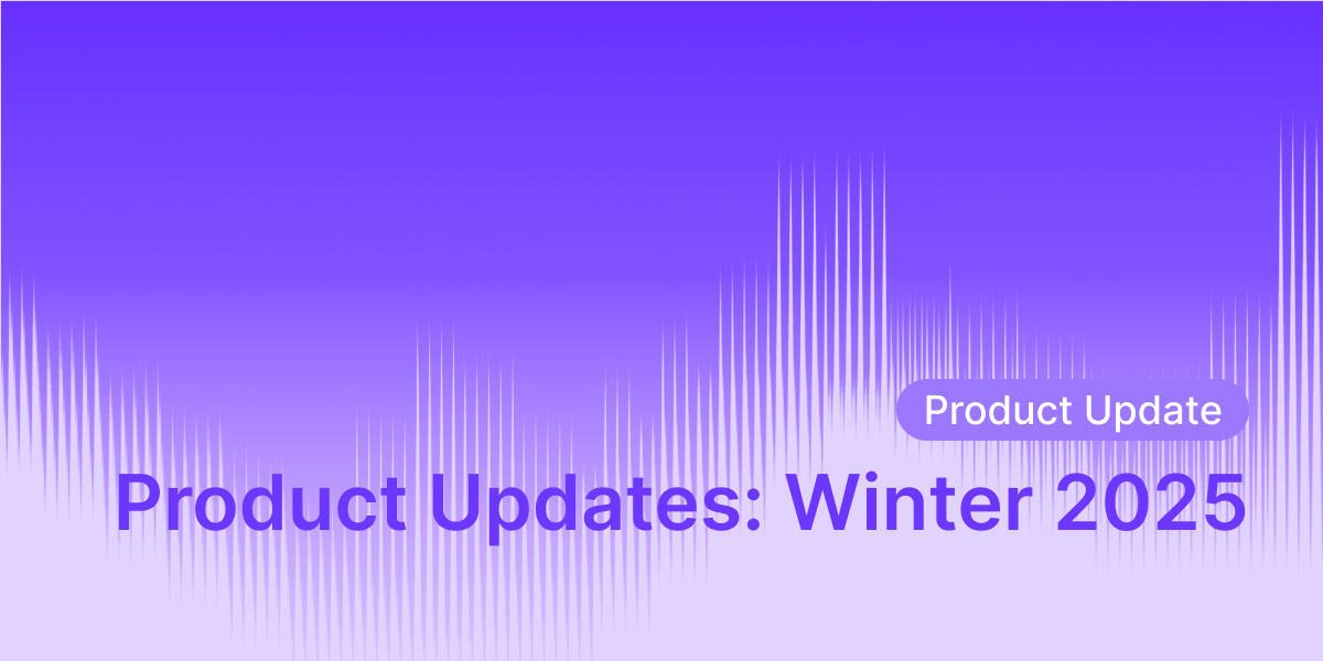 Product Updates: Winter 2025